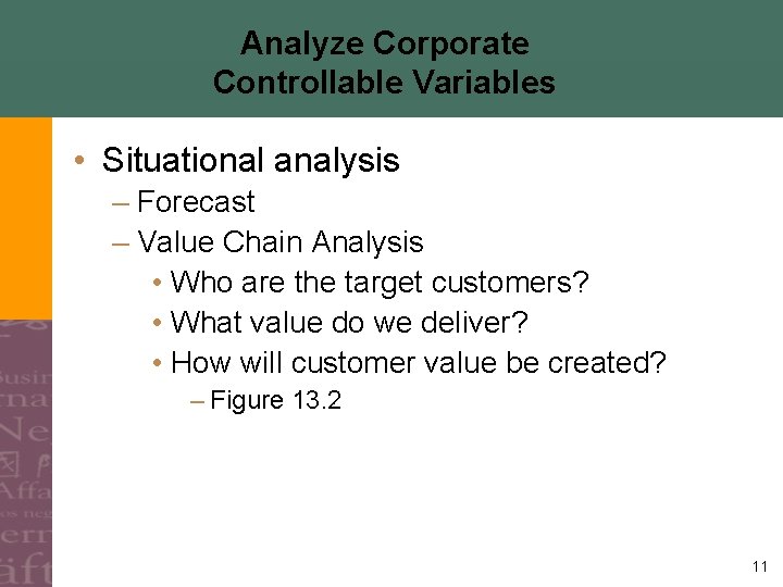 Analyze Corporate Controllable Variables • Situational analysis – Forecast – Value Chain Analysis •