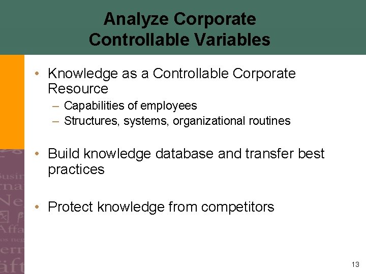 Analyze Corporate Controllable Variables • Knowledge as a Controllable Corporate Resource – Capabilities of