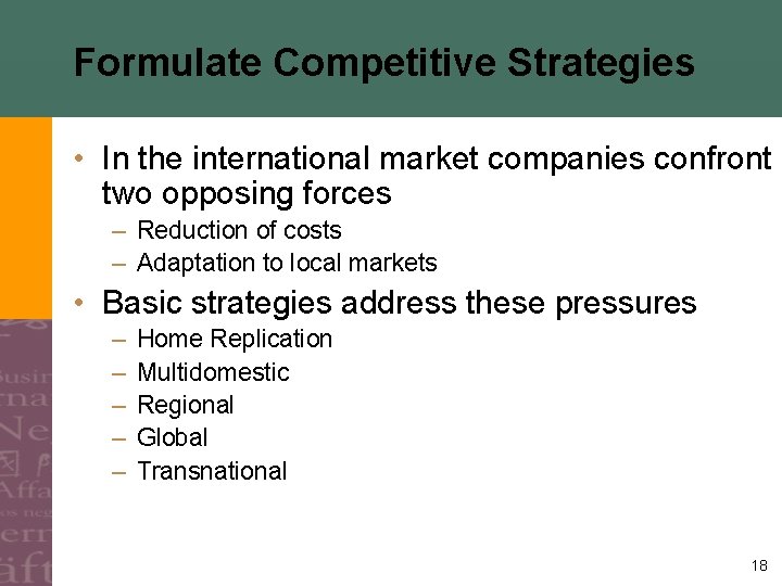 Formulate Competitive Strategies • In the international market companies confront two opposing forces –