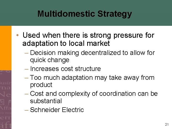 Multidomestic Strategy • Used when there is strong pressure for adaptation to local market