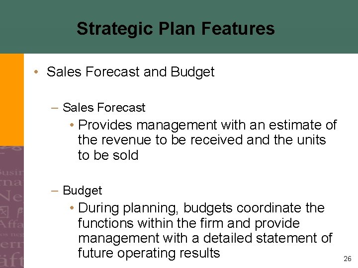 Strategic Plan Features • Sales Forecast and Budget – Sales Forecast • Provides management