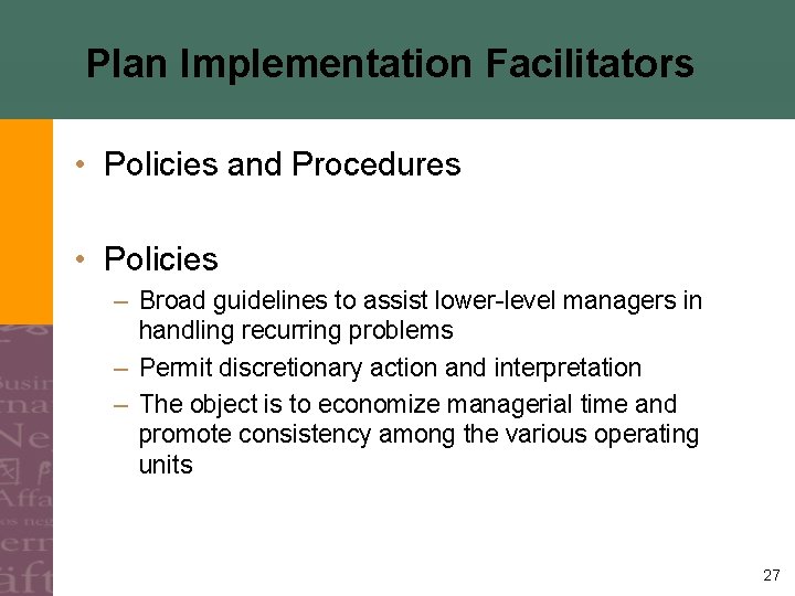 Plan Implementation Facilitators • Policies and Procedures • Policies – Broad guidelines to assist