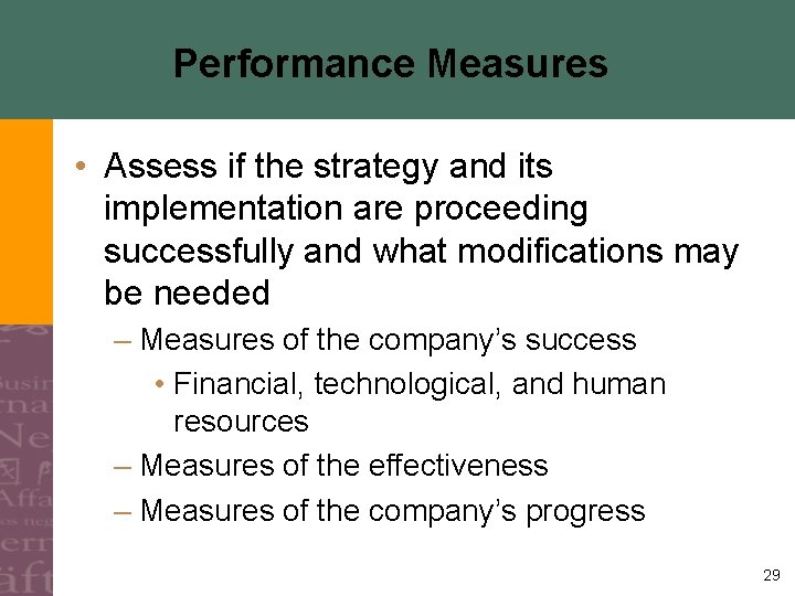 Performance Measures • Assess if the strategy and its implementation are proceeding successfully and