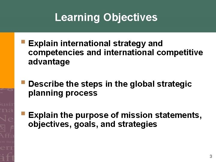 Learning Objectives § Explain international strategy and competencies and international competitive advantage § Describe