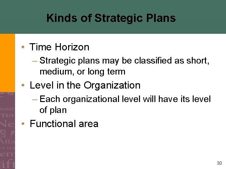 Kinds of Strategic Plans • Time Horizon – Strategic plans may be classified as