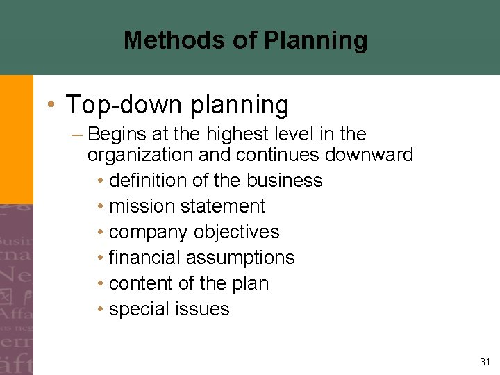 Methods of Planning • Top-down planning – Begins at the highest level in the