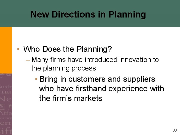 New Directions in Planning • Who Does the Planning? – Many firms have introduced