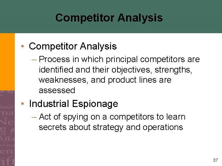 Competitor Analysis • Competitor Analysis – Process in which principal competitors are identified and