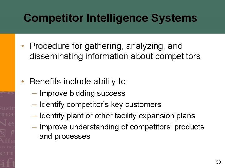 Competitor Intelligence Systems • Procedure for gathering, analyzing, and disseminating information about competitors •