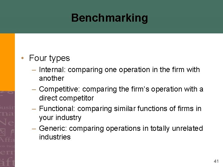 Benchmarking • Four types – Internal: comparing one operation in the firm with another