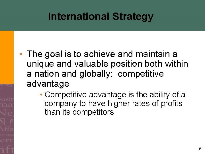International Strategy • The goal is to achieve and maintain a unique and valuable