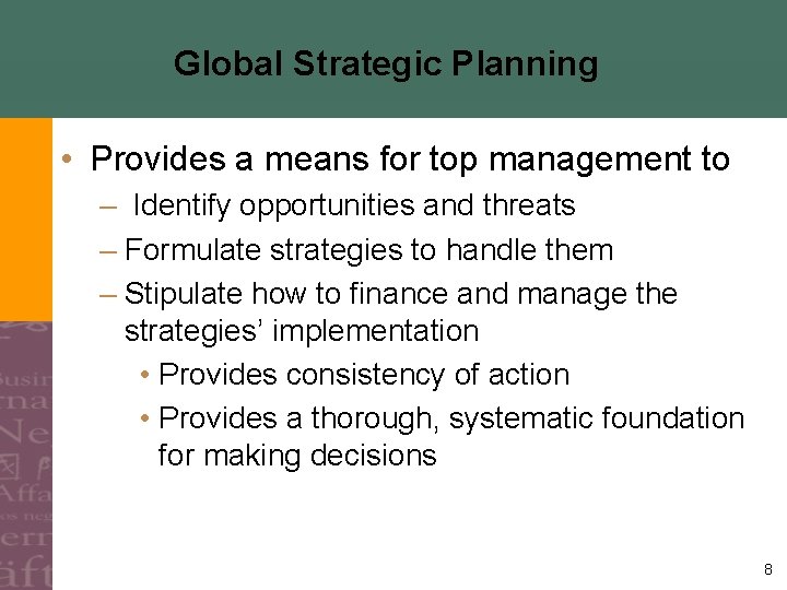 Global Strategic Planning • Provides a means for top management to – Identify opportunities