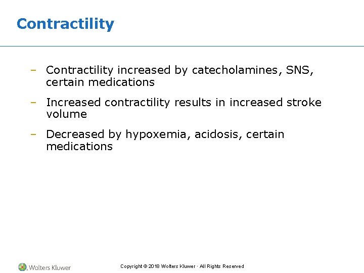 Contractility – Contractility increased by catecholamines, SNS, certain medications – Increased contractility results in