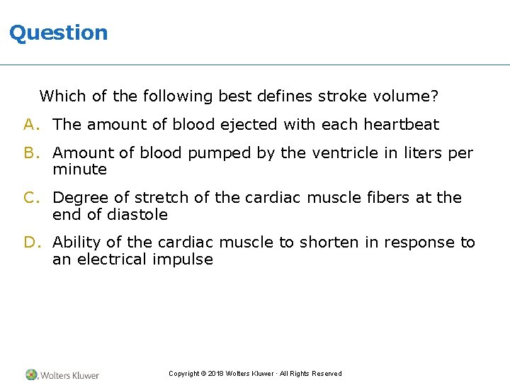 Question Which of the following best defines stroke volume? A. The amount of blood