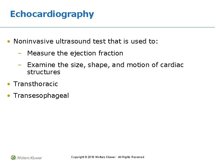 Echocardiography • Noninvasive ultrasound test that is used to: – Measure the ejection fraction
