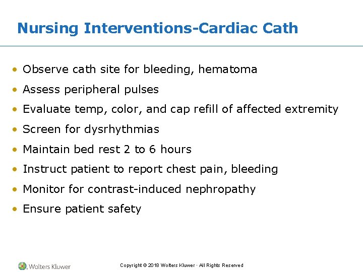 Nursing Interventions-Cardiac Cath • Observe cath site for bleeding, hematoma • Assess peripheral pulses