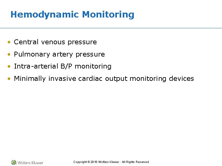 Hemodynamic Monitoring • Central venous pressure • Pulmonary artery pressure • Intra-arterial B/P monitoring