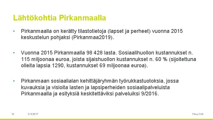 Lähtökohtia Pirkanmaalla • Pirkanmaalla on kerätty tilastotietoja (lapset ja perheet) vuonna 2015 keskustelun pohjaksi