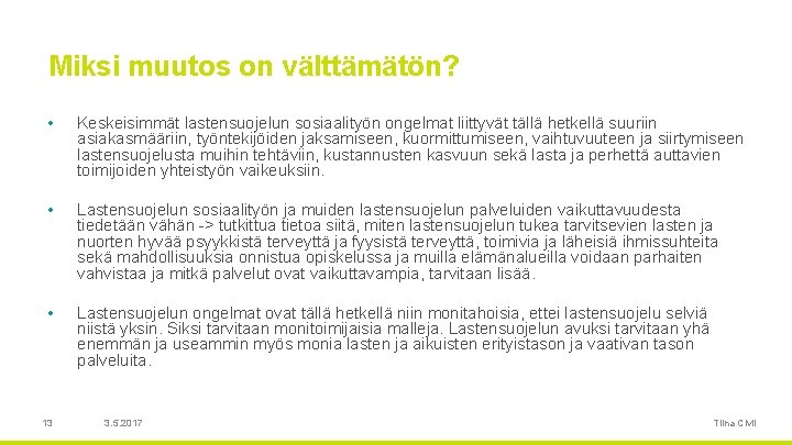 Miksi muutos on välttämätön? • Keskeisimmät lastensuojelun sosiaalityön ongelmat liittyvät tällä hetkellä suuriin asiakasmääriin,