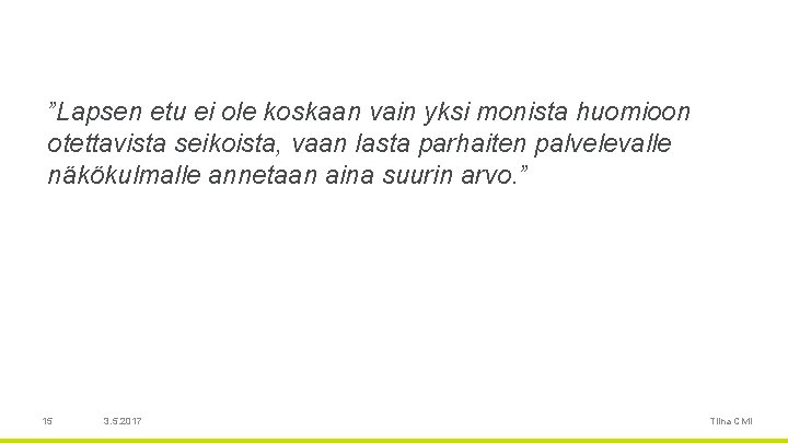 ”Lapsen etu ei ole koskaan vain yksi monista huomioon otettavista seikoista, vaan lasta parhaiten