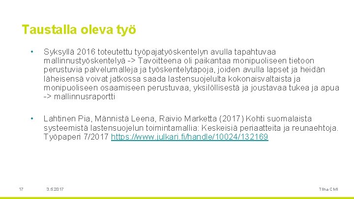 Taustalla oleva työ 17 • Syksyllä 2016 toteutettu työpajatyöskentelyn avulla tapahtuvaa mallinnustyöskentelyä -> Tavoitteena