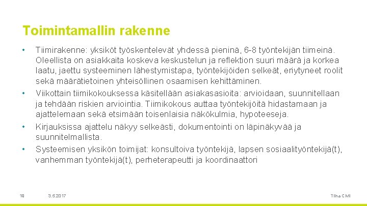 Toimintamallin rakenne • • 19 Tiimirakenne: yksiköt työskentelevät yhdessä pieninä, 6 -8 työntekijän tiimeinä.