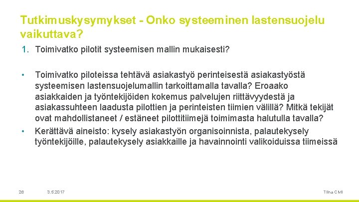 Tutkimuskysymykset - Onko systeeminen lastensuojelu vaikuttava? 1. Toimivatko pilotit systeemisen mallin mukaisesti? • •