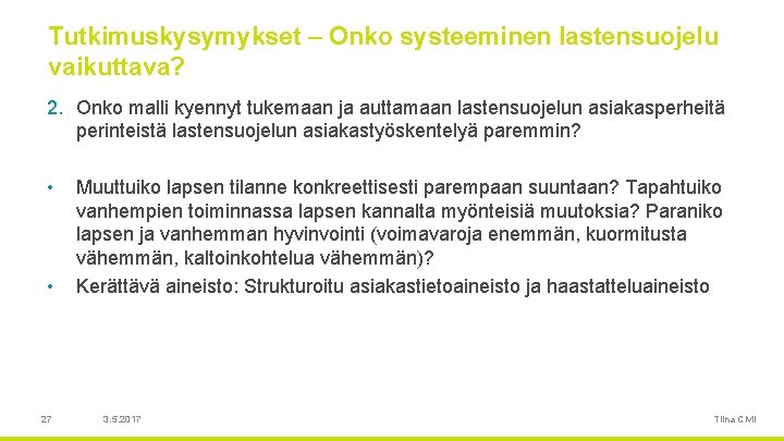 Tutkimuskysymykset – Onko systeeminen lastensuojelu vaikuttava? 2. Onko malli kyennyt tukemaan ja auttamaan lastensuojelun