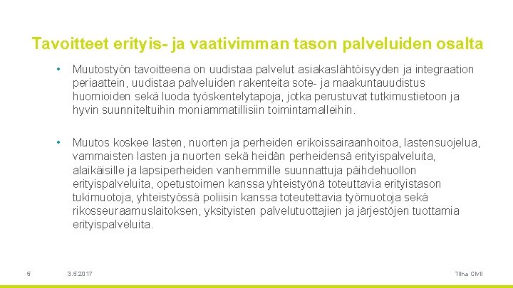 Tavoitteet erityis- ja vaativimman tason palveluiden osalta 5 • Muutostyön tavoitteena on uudistaa palvelut