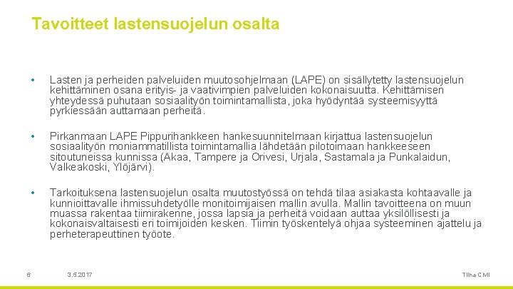 Tavoitteet lastensuojelun osalta • Lasten ja perheiden palveluiden muutosohjelmaan (LAPE) on sisällytetty lastensuojelun kehittäminen