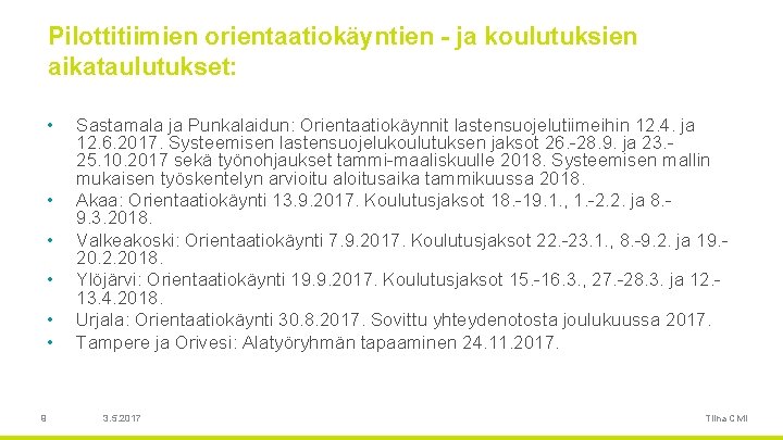 Pilottitiimien orientaatiokäyntien - ja koulutuksien aikataulutukset: • • • 9 Sastamala ja Punkalaidun: Orientaatiokäynnit