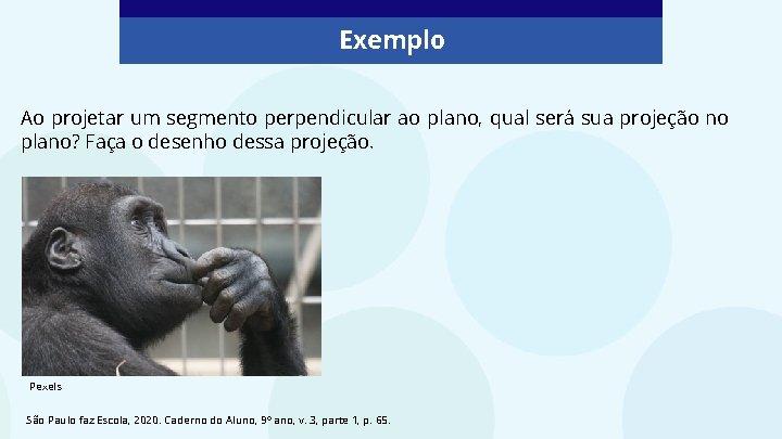 Exemplo Ao projetar um segmento perpendicular ao plano, qual será sua projeção no plano?