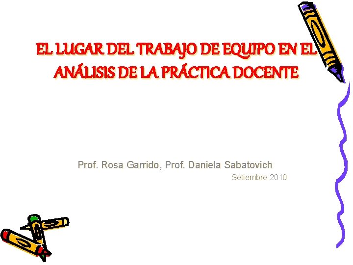 EL LUGAR DEL TRABAJO DE EQUIPO EN EL ANÁLISIS DE LA PRÁCTICA DOCENTE Prof.