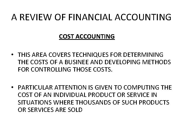 A REVIEW OF FINANCIAL ACCOUNTING COST ACCOUNTING • THIS AREA COVERS TECHNIQUES FOR DETERMINING