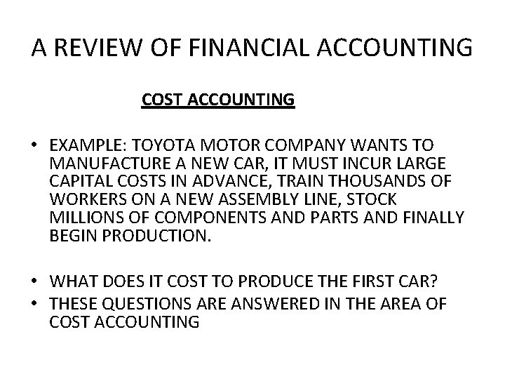 A REVIEW OF FINANCIAL ACCOUNTING COST ACCOUNTING • EXAMPLE: TOYOTA MOTOR COMPANY WANTS TO