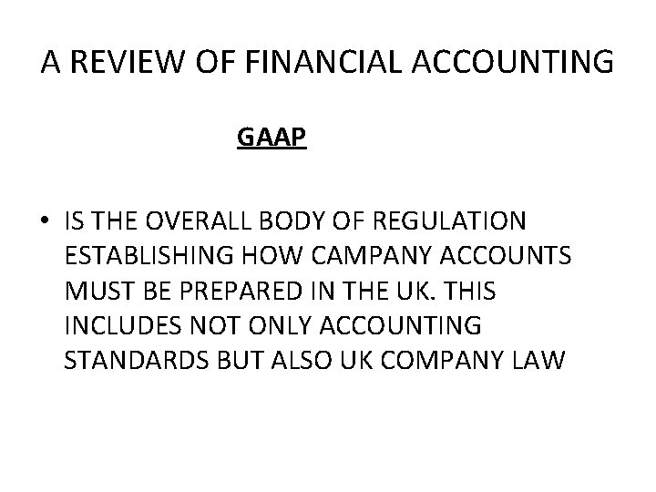 A REVIEW OF FINANCIAL ACCOUNTING GAAP • IS THE OVERALL BODY OF REGULATION ESTABLISHING