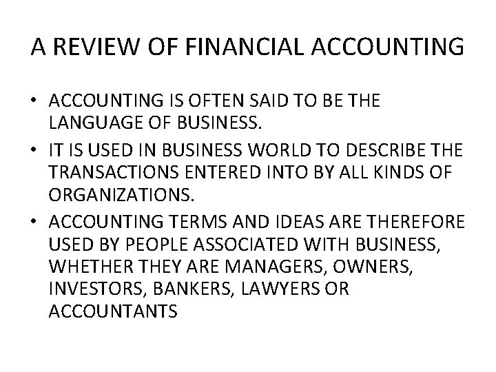 A REVIEW OF FINANCIAL ACCOUNTING • ACCOUNTING IS OFTEN SAID TO BE THE LANGUAGE