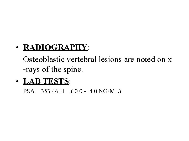  • RADIOGRAPHY: Osteoblastic vertebral lesions are noted on x -rays of the spine.