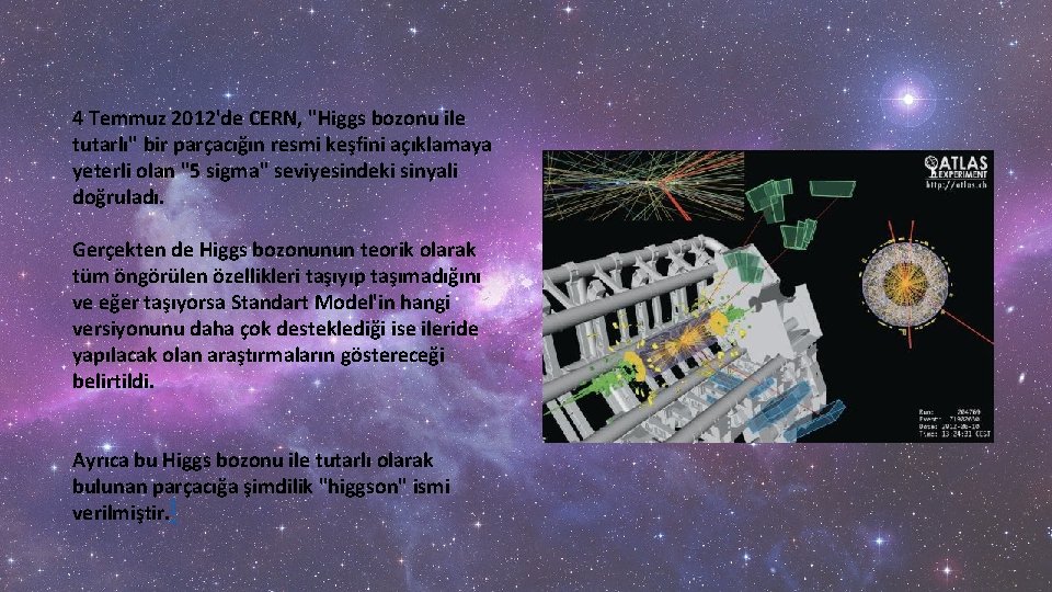 4 Temmuz 2012'de CERN, "Higgs bozonu ile tutarlı" bir parçacığın resmi keşfini açıklamaya yeterli