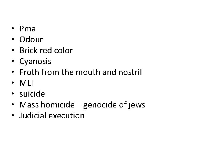  • • • Pma Odour Brick red color Cyanosis Froth from the mouth