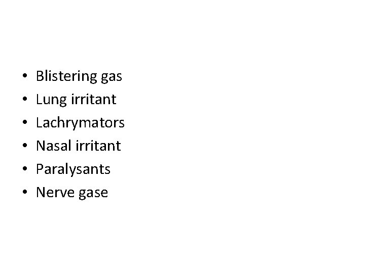  • • • Blistering gas Lung irritant Lachrymators Nasal irritant Paralysants Nerve gase