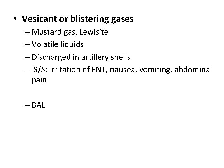  • Vesicant or blistering gases – Mustard gas, Lewisite – Volatile liquids –