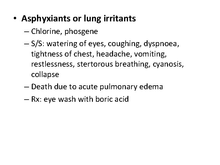  • Asphyxiants or lung irritants – Chlorine, phosgene – S/S: watering of eyes,