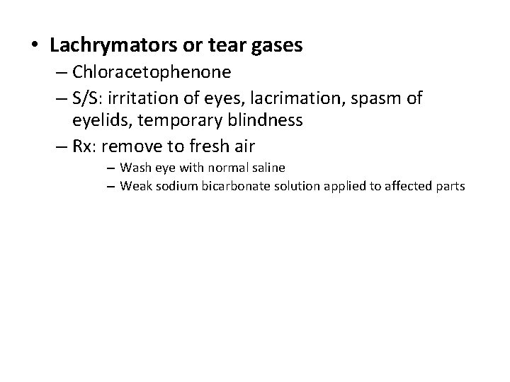  • Lachrymators or tear gases – Chloracetophenone – S/S: irritation of eyes, lacrimation,