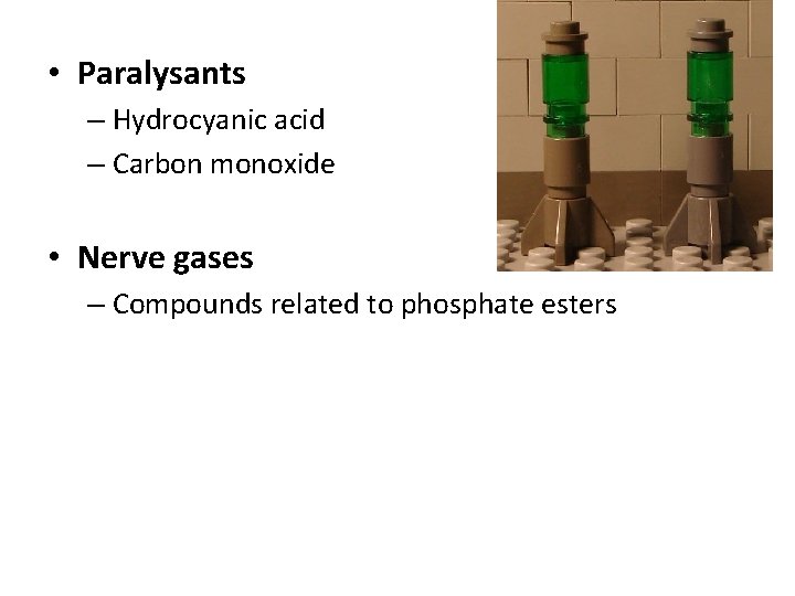  • Paralysants – Hydrocyanic acid – Carbon monoxide • Nerve gases – Compounds