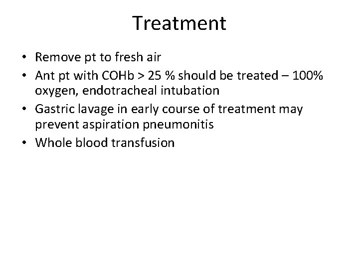 Treatment • Remove pt to fresh air • Ant pt with COHb > 25
