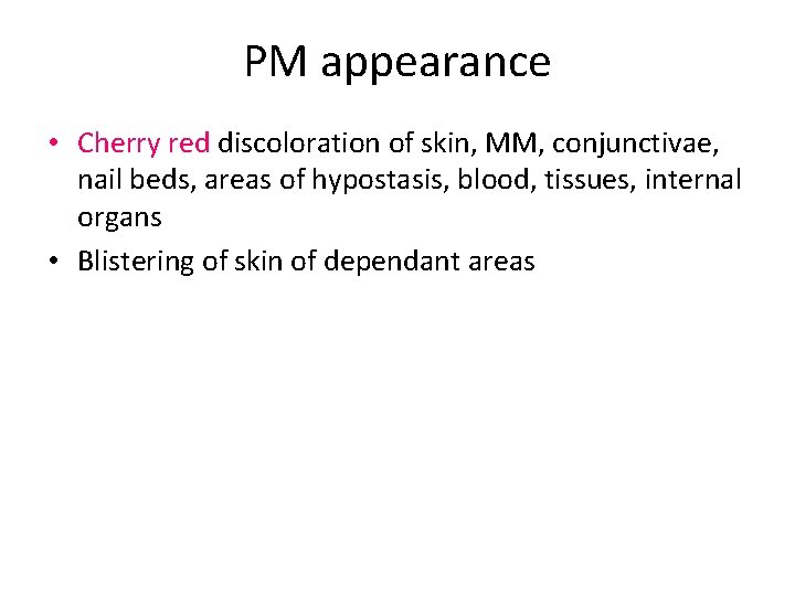 PM appearance • Cherry red discoloration of skin, MM, conjunctivae, nail beds, areas of