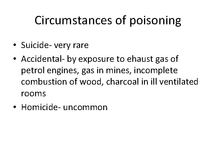 Circumstances of poisoning • Suicide- very rare • Accidental- by exposure to ehaust gas