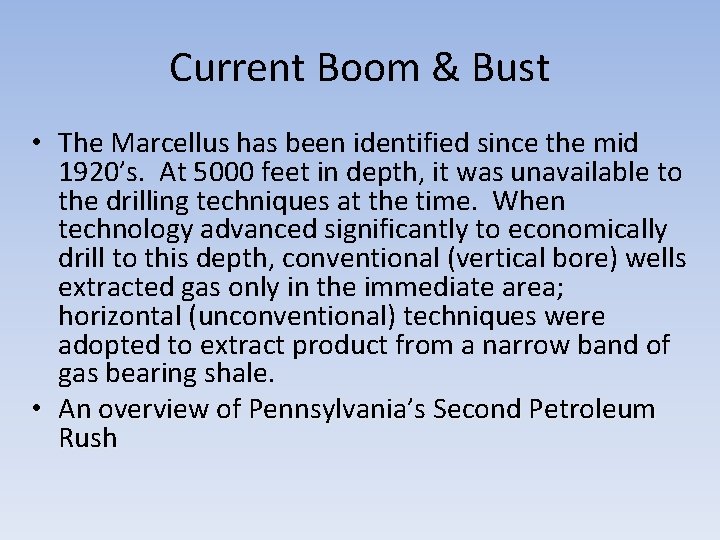 Current Boom & Bust • The Marcellus has been identified since the mid 1920’s.
