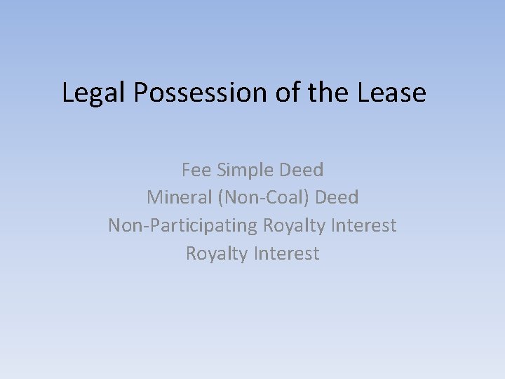 Legal Possession of the Lease Fee Simple Deed Mineral (Non-Coal) Deed Non-Participating Royalty Interest